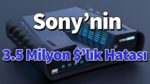 Sony’nin 3.5 Milyon $’lık Hatası