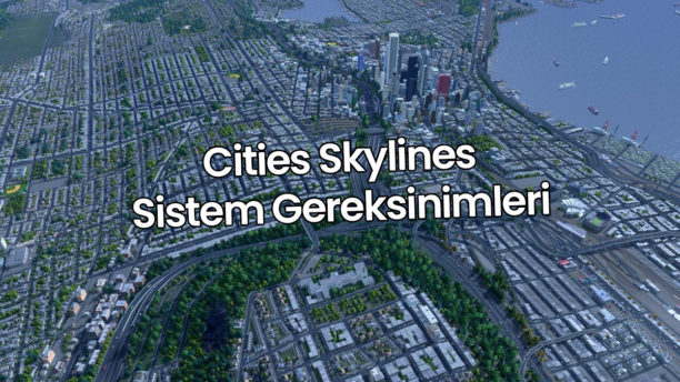 Cities Skylines Sistem Gereksinimleri | Kaç GB?