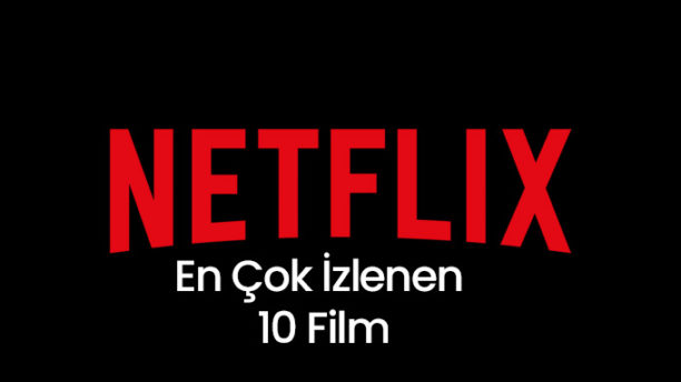 Netflix En Çok İzlenen 10 Film