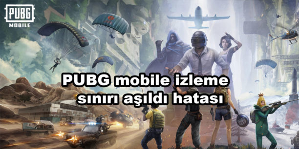 PUBG Mobile İzleme Sınırı Aşıldı Hatası